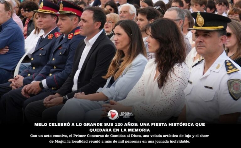 MELO CELEBRÓ A LO GRANDE SUS 120 AÑOS CON UNA FIESTA HISTÓRICA QUE QUEDARÁ EN LA MEMORIA